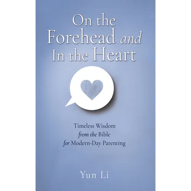 On the Forehead and In the Heart: Timeless Wisdom from the Bible for Modern-Day Parenting