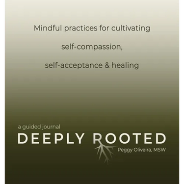 Deeply Rooted: Mindful Practices for Cultivating Self-compassion, Self-acceptance & Healing