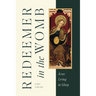 Redeemer in the Womb: Jesus Living in Mary