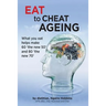 Eat To Cheat Ageing: what you eat helps make 60 the new 50 and 80 the new 70