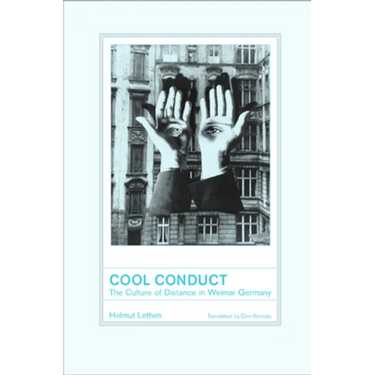 Cool Conduct: The Culture of Distance in Weimar Germany