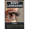 Body Language: 2021 Ultimate Guide to Speed Reading People through Body Language Analysis