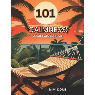101 Calmness: Coloring for Tranquility: - A Relaxing Escape for Mindful Coloring and Stress Relief - Featuring Exquisite Designs of