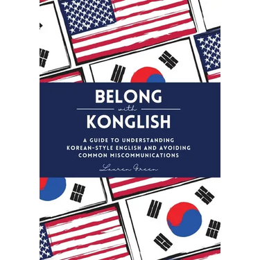 Belong with Konglish: A Guide to Understanding Korean-style English and Avoiding Common Miscommunications