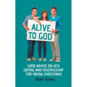 Alive to God - Good Advice on Sex, Dating and Discipleship for Young Christians