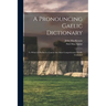 A Pronouncing Gaelic Dictionary: To Which is Prefixed a Concise but Most Comprehensive Gaelic Grammar