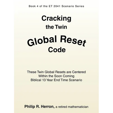 Cracking the Twin Global Reset Code: These Twin Global Resets are Centered Within the Soon Coming Biblical 13 Year End Time Scenario