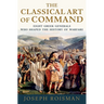 The Classical Art of Command: Eight Greek Generals Who Shaped the History of Warfare