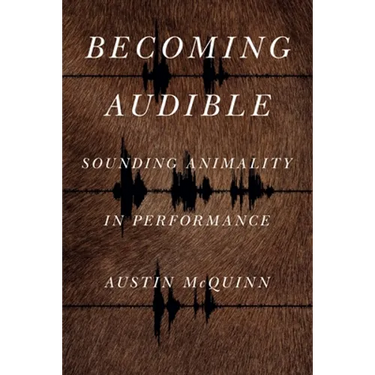 Becoming Audible: Sounding Animality in Performance