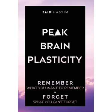 Peak Brain Plasticity: Remember What You Want to Remember and Forget What You Can't Forget