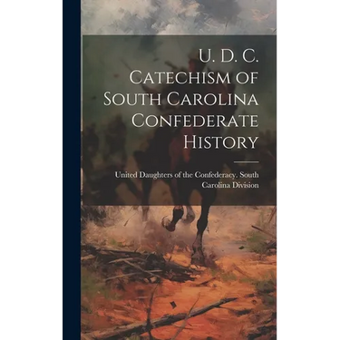 U. D. C. Catechism of South Carolina Confederate History