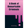 A Book of Remarkable Criminals