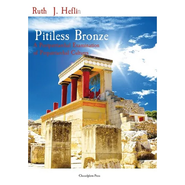 Pitiless Bronze: A Postpatriarchal Examination of Prepatriarchal Cultures
