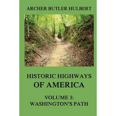 Historic Highways of America: Volume 3: Washington's Road (Nemacolin's Path)