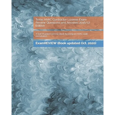 Texas HVAC Contractor License Exam Review Questions and Answers 2016/17 Edition: A Self-Practice Exercise Book focusing on HVAC code compliance