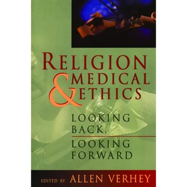 Religion and Medical Ethics: Looking Back, Looking Forward
