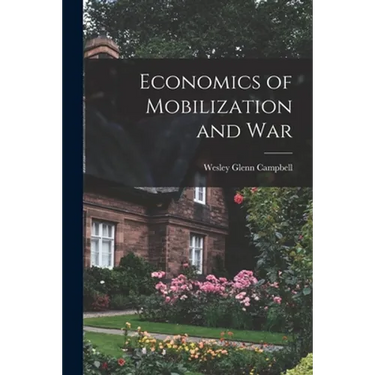 Economics of Mobilization and War