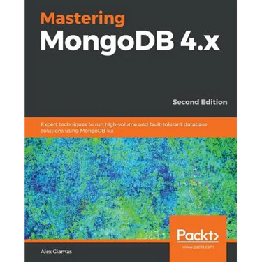 Mastering MongoDB 4.x - Second Edition