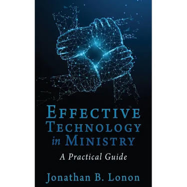 Effective Technology in Ministry: A Practical Guide