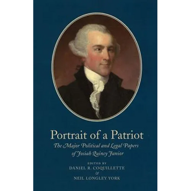 Portrait of a Patriot: The Major Political and Legal Papers of Josiah Quincy Junior Volume 4