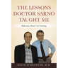 The Lessons Doctor Sarno Taught Me: Reflections, Memoir, and Teachings
