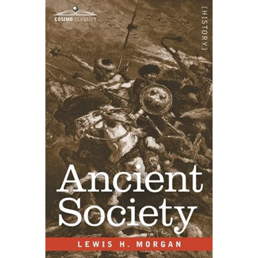 Ancient Society: Researches in the Lines of Human Progress from Savagery through Barbarism to Civilization