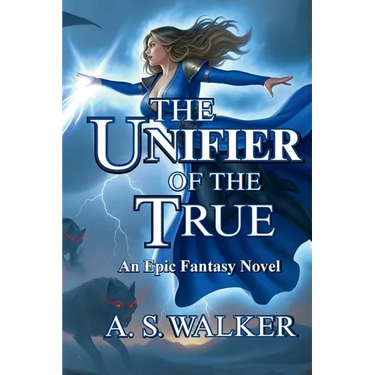 The Unifier of the True: An Epic Fantasy Novel (Featuring magic and dragons)