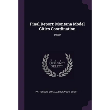 Final Report: Montana Model Cities Coordination: 1973?