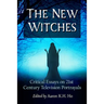 The New Witches: Critical Essays on 21st Century Television Portrayals