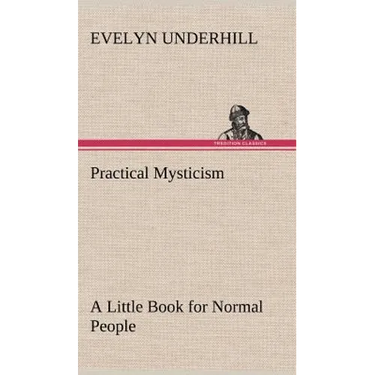 Practical Mysticism A Little Book for Normal People