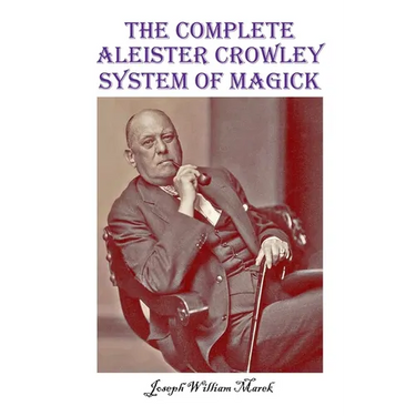 The Complete Aleister Crowley System of Magick