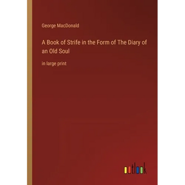 A Book of Strife in the Form of The Diary of an Old Soul: in large print
