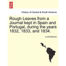 Rough Leaves from a Journal Kept in Spain and Portugal, During the Years 1832, 1833, and 1834.