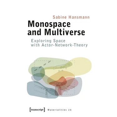 Monospace and Multiverse: Exploring Space with Actor-Network-Theory
