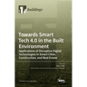 Towards Smart Tech 4.0 in the Built Environment: Applications of Disruptive Digital Technologies in Smart Cities, Construction, and Real Estate