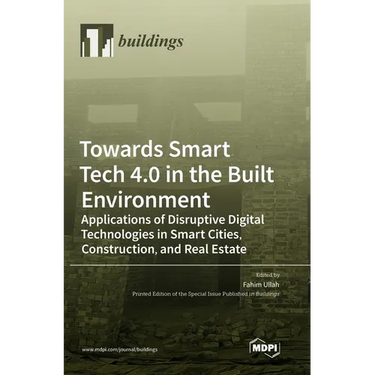Towards Smart Tech 4.0 in the Built Environment: Applications of Disruptive Digital Technologies in Smart Cities, Construction, and Real Estate
