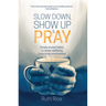 Slow Down, Show Up and Pray: Simple Shared Habits to Renew Wellbeing in Our Local Communities