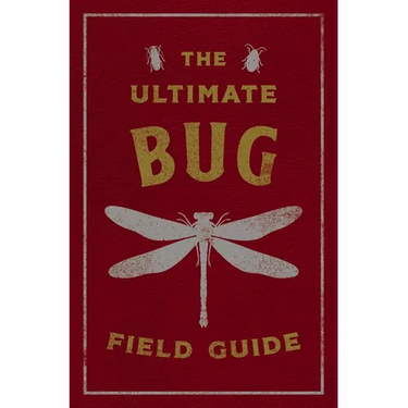 The Ultimate Bug Field Guide: The Entomologist's Handbook