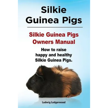 Silkie Guinea Pigs. Silkie Guinea Pigs Owners Manual. How to raise happy and healthy Silkie Guinea Pigs.