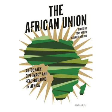The African Union: Autocracy, Diplomacy and Peacebuilding in Africa