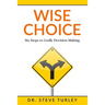Wise Choice: Six Steps to Godly Decision Making