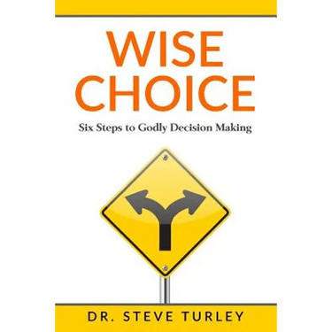 Wise Choice: Six Steps to Godly Decision Making