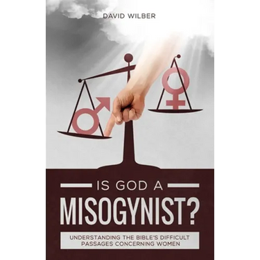 Is God a Misogynist?: Understanding the Bible's Difficult Passages Concerning Women
