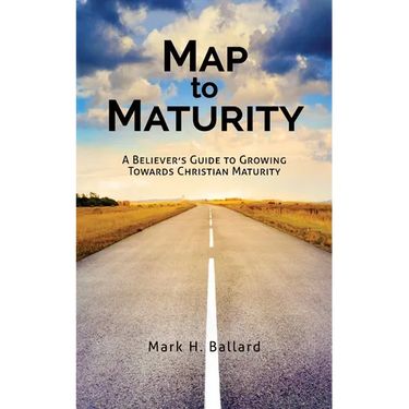 Map to Maturity: A Believer's Guide to Growing Towards Christian Maturity