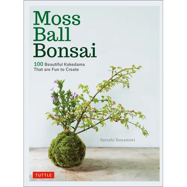 Moss Ball Bonsai: 100 Beautiful Kokedama That Are Fun to Create