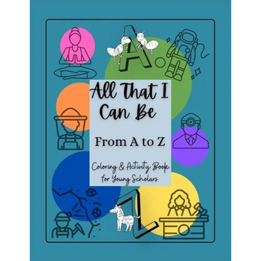 All That I Can Be From A to Z: Coloring & Activity Book for Young Scholars