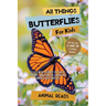 All Things Butterflies For Kids: Filled With Plenty of Facts, Photos, and Fun to Learn all About Butterflies