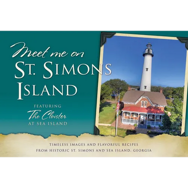 Meet Me on St. Simons: Timeless Images and Flavorful Recipes from Historic St. Simons and Sea Island, Georgia