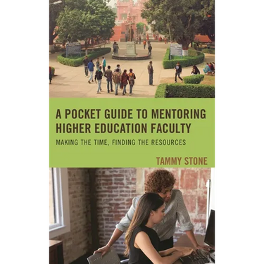 A Pocket Guide to Mentoring Higher Education Faculty: Making the Time, Finding the Resources