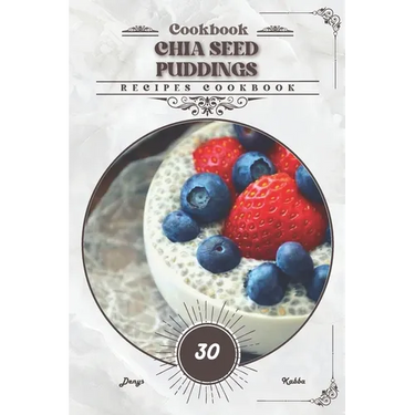 Chia Seed Puddings: Recipes cookbook